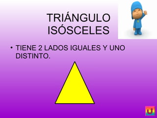 TRIÁNGULO ISÓSCELES TIENE 2 LADOS IGUALES Y UNO DISTINTO. 