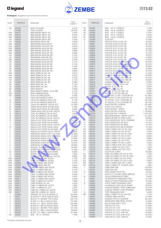 2013.02
18* Produtos normalmente em stock
Embalagens: obrigatórias para fornecimento da fábrica
Quant. Referência Designação
Preço
Unitário €
Quant. Referência Designação
Preço
Unitário €
	 100	 032582	 BOQ. VD 16 C/PORCA*	 1,1200
	 100	 032583	 BOQ. VD 20 C/PORCA*	 1,3000
	 100	 032584	 BOQ. VD 25 C/PORCA	 2,3700
	 25	 032585	 BOQ. VD 32 C/PORCA	 4,4300
	 25	 032586	 BOQ. VD 40 C/PORCA*	 6,2400
	 10	 032599	 COLA PVC*	 16,1000
	 3	 032600	 CHICOTE SC/SC 9/125U 1M	 35,2500
	 3	 032601	 CHICOTE SC/SC 9/125U 2M	 28,1000
	 3	 032602	 CHICOTE SC/SC 9/125U 3M	 30,3500
	 3	 032603	 CHICOTE SC/LC 9/125U 1M	 42,3000
	 3	 032604	 CHICOTE SC/LC 9/125U 2M	 45,1200
	 3	 032605	 CHICOTE SC/LC 9/125U 3M	 32,7400
	 3	 032606	 CHICOTE LC/LC 9/125U 1M	 35,9700
	 3	 032607	 CHICOTE LC/LC 9/125U 2M	 41,6000
	 3	 032608	 CHICOTE LC/LC 9/125U 3M	 52,8700
	 3	 032609	 CHICOTE SC/SC 50/125U OM3 1M	 30,3200
	 3	 032610	 CHICOTE SC/SC 50/125U OM3 2M	 32,4100
	 3	 032611	 CHICOTE SC/SC 50/125U OM3 3M	 34,8500
	 3	 032612	 CHICOTE SC/LC 50/125U OM3 1M	 32,6000
	 3	 032613	 CHICOTE SC/LC 50/125U OM3 2M	 32,7400
	 3	 032614	 CHICOTE SC/LC 50/125U OM3 3M	 37,2300
	 3	 032615	 CHICOTE LC/LC 50/125U OM3 1M	 34,8500
	 3	 032616	 CHICOTE LC/LC 50/125U OM3 2M	 44,5100
	 3	 032617	 CHICOTE LC/LC 50/125U OM3 3M	 40,4600
	 3	 032618	 CORDAO SC/APC SIMPLEX 2M	 15,7800
	 4	 032619	 PIGTAIL 1 SC/APC G657A 1M*	 8,4100
	 6	 032620	 PIGTAIL SC 9/125U 1M	 8,4900
	 6	 032621	 PIGTAIL LC 9/125U 1M	 8,4900
	 6	 032622	 PIGTAIL SC 50/125U OM3 1M*	 8,4900
	 6	 032623	 PIGTAIL LC 50/125U OM3 1M	 8,4900
	 1	 032624	 KIT PIGTAIL LC-UPC 12CON.SM 1M	 161,5900
	 1	 032625	 KIT PIGTAIL LC-UPC 6CON.SM 1M	 92,8500
	 1	 032626	 KIT PIGTAIL LC-PC 12CON.MM 1M	 146,3200
	 1	 032627	 KIT PIGTAIL LC-PC 6 CON.MM 1M	 88,1400
	 1	 032717	 INJECTOR POE 4 PORTAS	 207,4500
	 1	 032729	 BLOCO 2 SC DUPLEX	 41,0800
	 1	 032737	 INJECTOR POE 1 PORTA	 168,1400
	 1	 032738	 INJECTOR POE 6 PORTAS	 1.134,6600
	 1	 032739	 INJECTOR POE 12 PORTAS	 1.516,7400
	 1	 032743	 BASTIDOR MOSAIC C/8RJ45+2X2P+T	 221,4800
	 1	 032744	 MANGA RETRACTIL PARA FUSAO	 56,6900
	 10	 032745	 DUPLICADOR RJ45 TELEF+ETHERNET	 19,1400
	 10	 032746	 DUPLICADOR RJ45 EM 2RJ12	 19,1400
	 10	 032747	 DUPLICADOR RJ45 EM 2RDIS	 19,1400
	 10	 032748	 DUPLICADOR RJ45 EM 2ETHERNET*	 19,1400
	 305	 032750	 CABO 4 PARES UTP CAT 5E LSOH	 0,6300
	 305	 032751	 CABO 4 PARES UTP CAT 5E PVC*	 0,7400
	 305	 032752	 CABO 4 PARES FTP CAT 5E LSOH*	 0,8200
	 305	 032753	 CABO 4 PARES FTP CAT 5E PVC*	 0,8200
	 305	 032754	 CABO 4 PARES UTP CAT 6 LSOH*	 0,6800
	 305	 032755	 CABO 4 PARES UTP CAT 6 PVC*	 0,7900
	 500	 032756	 CABO 4 PARES FTP CAT 6 LSOH*	 1,2300
	 500	 032757	 CABO 4 PARES SFTP CAT 6 LSOH	 1,7200
	 500	 032758	 CABO 4 PARES FTP CAT 6 PVC*	 1,2000
	 500	 032759	 CABO 4 PARES SFTP CAT 6 PVC*	 1,5900
	 1	 032760	 ALICATE DE CORTE	 66,5900
	 500	 032773	 CABO 2X4 PARES UTP CAT 5E PVC	 1,7900
	 500	 032774	 CABO 2X4 PARES FTP CAT 5E LSOH	 1,9300
	 500	 032775	 CABO 2X4 PARES UTP CAT 6 PVC	 2,7000
	 500	 032776	 CABO 2X4 PARES FTP CAT.6 LSOH	 2,9400
	 500	 032777	 CABO 4 PARES SSTP CAT.7 LSOH	 1,7800
	 500	 032778	 CABO 4 PARES FTP 10 GBITS LSOH*	 1,2800
	 1	 032780	 CABO HDMI 20M	 270,0400
	 1	 032781	 CABO VGA 20M	 109,8400
	 10	 032783	 DUPLICADOR TV/ETH-TEL	 18,5300
	 1	 032786	 BLOCO 4 FO SC/APC MONO SIMPLEX*	 33,1100
	 20	 032800	 CALHA PASSAGEM DE CHÃO*	 9,2800
	 5	 032801	 CX DERIVACAO PASSAGEM CHAO	 52,1000
	 5	 032802	 ANGULO PLANO PASSAGEM CHAO*	 14,4200
	 10	 032803	 JUNTA TAMPA PASSAGEM CHAO*	 6,3800
	 1	 032804	 LIG.PASSAG.CHAO CALHA 160X65*	 26,9700
	 1	 032805	 LIGACAO PASSAG. CHAO SOBRE-ROD	 22,8100
	 1	 032806	 LIGACAO PASSAG. CHAO RODAPES	 29,9400
	 10	 032807	 TOPO PASSAGEM CHAO*	 3,2200
	 305	 032856	 CABO 4 PARES FTP C6 LSFH 305	 1,1700
	 1	 032907	 CASSETE PARA PIGTAILS	 37,7800
	 1	 032919	 QUADRO OPTICO A EQUIPAR	 182,4200
	 1	 032985	 PRATELEIRA PARA PROD. ACTIVO	 31,0400
	 1	 032988	 BLOCO ALIM 3X2P+T SCH.	 75,0000
	 1	 033048	 FAN OUT KIT 6 FO	 51,3600
	 1	 033049	 FAN OUT KIT 12 FO	 71,4800
	 6	 033060	 CHICOTE FO LC/LC 2,0M 62,5U	 32,7400
	 6	 033061	 CHICOTE FO LC/LC 2,0M 50U	 52,8900
	 6	 033062	 CHICOTE FO LC/SC 2,0M 62,5U	 32,7400
	 6	 033063	 CHICOTE FO LC/SC 2,0M 50U	 31,0000
	 100	 031959	 BASE P/COLSON	 0,2470
	 1	 031996	 PINA COLSON*	 28,0700
	 1000	 032012	 BRACADEIRA PRETA 105*	 0,0440
	 1000	 032015	 BRACADEIRA PRETA 140*	 0,0700
	 1000	 032022	 BRACADEIRA PRETA 180*	 0,0870
	 100	 032024	 BRACADEIRA PRETA 360*	 0,1950
	 100	 032029	 BRAADEIRA PRETA 360*	 0,2800
	 1000	 032030	 BRACADEIRA INCOLOR 95*	 0,0310
	 1000	 032031	 BRACADEIRA INCOLOR 140*	 0,0420
	 1000	 032032	 BRACADEIRA INCOLOR 180*	 0,0620
	 1000	 032037	 BRACADEIRA INCOLOR 140	 0,0680
	 1000	 032038	 BRACADEIRA INCOLOR 180*	 0,0680
	 100	 032039	 BRACADEIRA INCOLOR 280*	 0,1240
	 100	 032040	 BRAADEIRA INCOLOR 360*	 0,1400
	 1000	 032042	 BRACADEIRA INCOLOR 180*	 0,0790
	 100	 032043	 BRACADEIRA INCOLOR 280*	 0,1310
	 100	 032044	 BRACADEIRA INCOLOR 360	 0,1740
	 100	 032047	 BRACADEIRA INCOLOR 180	 0,1830
	 100	 032049	 BRACADEIRA INCOLOR 360*	 0,2900
	 100	 032050	 BRACADEIRA INCOLOR 720*	 0,6500
	 1000	 032052	 BRAÇ.SERRILHA INC.105	 0,0410
	 1000	 032054	 BRAÇ.SERRILHA INC 140	 0,0700
	 1000	 032055	 BRAÇ.SERRILHA INC 180	 0,0700
	 100	 032057	 BRAÇ.SERRILHA INC 360	 0,1740
	 100	 032058	 BRAÇ.SERRILHA INC 360	 0,2800
	 100	 032061	 BRAÇ.IDENT.INC. 95*	 0,1240
	100	 032063	 BRAÇ.IDENT.INC.180*	 0,1950
	 100	 032065	 BASE ADESIVA*	 0,3500
	 50	 032068	 BASE ADESIVA P/BRAC. 4,6-20 MM	 0,7700
	 1000	 032070	 BASE P/ABRAÇADEIRA	 0,1030
	 100	 032085	 PLACA DE SINALIZAÇÃO	 0,2380
	 1	 032088	 PINA P46 P/APERTO-CORTE	 148,1100
	 40	 032302	 CALHA DLP BRANCA 55X55 S/TP	 8,7700
	 16	 032304	 CALHA DLP BRANCA 80X80 S/TP	 14,4200
	 12	 032306	 CALHA DLP BRANCA 105X105 S/TP	 22,7600
	 24	 032308	 TAMPA ENVOLVENTE DLP BR 55X55	 4,1900
	 24	 032310	 TAMPA ENVOLVENTE DLP BR 80X80	 6,0900
	 12	 032312	 TAMPA ENVOLVENT.DLP BR 105X105	 8,0700
	 10	 032314	 TOPO DLP BRANCO CALHA 55/55	 4,5900
	 10	 032316	 TOPO DLP BRANCO CALHA 80X80	 6,3500
	 10	 032318	 TOPO DLP BRANCO CALHA 105X105	 8,9800
	 10	 032320	 ANGULO DLP INTER CALHA 55X55	 13,7200
	 5	 032322	 ANGULO DLP INTER CALHA 80X80	 19,7700
	 2	 032324	 ANGULO DLP INTER CALHA 105X105	 19,3900
	 10	 032326	 ANGULO DLP EXTER CALHA 55X55	 14,5400
	 5	 032328	 ANGULO DLP EXTER CALHA 80X80	 15,8100
	 2	 032330	 ANGULO DLP EXTER CALHA 105X105	 17,3900
	 5	 032332	 DERIVAÇAO ANGULO DLP CAL.55X55	 20,3900
	 2	 032334	 DERIVAÇAO ANGULO DLP CAL.80X80	 31,3900
	 1	 032336	 DERIVAÇAO ANGULO DLP 105X105	 37,5900
	 2	 032338	 DERIVAÇAO PLANA DLP 105X105	 37,0500
	 5	 032340	 DERIVAÇAO PLANA DLP CALH.55X55	 25,9700
	 5	 032342	 DERIVAÇAO PLANA DLP CALH.80X80	 29,9300
	 2	 032344	 DERIVAÇ. PLANA MOLDURA 105X105	 28,2600
	 5	 032345	 APARELHAG.STANDARD DLP C/55X55	 15,3200
	 20	 032347	 MOSAIC DLP 2 MOD CALHA 80X80	 6,2800
	 10	 032349	 MOSAIC DLP 4 MOD CALHA 80X80	 7,5900
	 10	 032350	 MOSAIC DLP 2 MOD CALHA 105X105	 8,8600
	 2000	 032500	 CABO 6 FIBRAS OM1 INT/EXT	 3,1500
	 2000	 032501	 CABO 12FIBRAS OM1 INT/EXT	 5,1200
	 2000	 032504	 CABO 6 FIBRAS OM2 INT/EXT	 2,8100
	 2000	 032505	 CABO 6 FIBRAS OM2 EXT	 3,6500
	 2000	 032506	 CABO 12 FIBRAS OM2 INT/EXT	 3,6900
	 2000	 032507	 CABO 12 FIBRAS OM2 EXT	 3,7100
	 2000	 032508	 CABO 6 FIBRAS OM2 INT/EXT	 2,3700
	 2000	 032509	 CABO 12 FIBRAS OM2 INT/EXT	 4,2600
	 2000	 032510	 CABO 6 FIBRAS OM3 INT/EXT	 3,4300
	 2000	 032511	 CABO 12 FIBRAS OM3 INT/EXT	 5,0400
	 2000	 032512	 CABO 6 FIBRAS OS1 INT/EXT	 1,4600
	 2000	 032513	 CABO 6FIBRAS OS1 EXT	 2,0300
	 2000	 032514	 CABO 12 FIBRAS OS1 INT/EXT	 1,8900
	 2000	 032515	 CABO 12 FIBRAS OS1 EXT	 2,2400
	 500	 032516	 CABO DE 2 FIBRAS OS1 G657B	 0,9200
	 500	 032517	 CABO DE 4 FIBRAS OS1 G657B	 1,2200
	 1	 032569	 ORGANIZ. DE FO ALTA DENSID.1U	 185,2400
	 3	 032571	 BLOCOO 6 C. SM SC DUPLEX AZUL	 94,9400
	 3	 032572	 BLOCO 6 C. SM MPO TYPE A AZUL	 225,7700
	 3	 032573	 BLOCO 6 C. SM LC DUPLEX AZUL	 115,7800
	 3	 032574	 BLOCO 12 C. SM LC DUPLEX AZUL	 202,6200
	 3	 032576	 BLOCO 6 C. MM SC DUPLEX BEGE	 49,7900
	 3	 032577	 BLOCO 6 C. MM MPO TYPE A BEGE	 137,5700
	 3	 032578	 BLOCO 6 C. MM LC DUPLEX BEGE	 86,8300
	 3	 032579	 BLOCO 12 C. MM LC DUPLEX BEGE	 167,8800
	 100	 032581	 BOQ. VD 12 C/PORCA	 1,1800
w
w
w
.zem
be.info
 