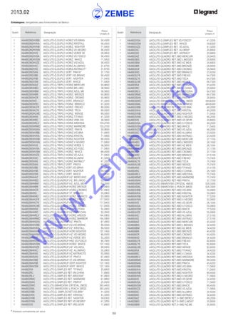 89
* Produtos normalmente em stock
2013.02
Embalagens: obrigatórias para fornecimento da fábrica
Quant. Referência Designação
Preço
Unitário €
Quant. Referência Designação
Preço
Unitário €
	 1	 HA4802M2HVBB	 AXOLUTE-Q.DUPLO HORIZ.VID.BRAN	 56,4500
	 1	 HA4802M2HVKA	 AXOLUTE-Q.DUPLO HORIZ.KRISTALL	 56,4500
	 1	 HA4802M2HVNB	 AXOLUTE-Q.DUPLO HORIZ. NIGHTER	 71,5400
	 1	 HA4802M2HVNN	 AXOLUTE-Q.DUPLO HORIZ.VD.NEGRO	 56,4500
	 1	 HA4802M2HVS	 AXOLUTE-Q.DUPLO HORIZ.VERDE SE	 28,9400
	 1	 HA4802M2HVSA	 AXOLUTE-Q.DUPLO HORIZ.VD.FOSCO	 56,4500
	 1	 HA4802M2HVSW	 AXOLUTE-Q.DUPLO HORIZ. WHICE	 71,5400
	 1	 HA4802M2HVZS	 AXOLUTE-Q.DUPLO HORIZ.VID.AZUL	 56,4500
	 1	 HA4802M2HXC	 AXOLUTE-Q.DUPLO HORIZ.ALUMINIO	 31,6700
	 1	 HA4802M2HXS	 AXOLUTE-Q.DUPLO HORIZ.ANTRACIT*	 31,6700
	 1	 HA4802M2SAN	 AXOLUTE-Q.DUPLO VERT. PRATA*	 37,1700
	 1	 HA4802M2VBB	 AXOLUTE-Q.DUPLO VERT.VID.BRANC	 56,4500
	 1	 HA4802M2VNB	 AXOLUTE-Q.DUPLO VERT. NIGHTER	 71,5400
	 1	 HA4802M2VSW	 AXOLUTE-Q.DUPLO VERT. WHICE	 71,5400
	 1	 HA4802M3HAZ	 AXOLUTE-Q.TRIPLO HORIZ.MERCURI	 50,9600
	 1	 HA4802M3HBG	 AXOLUTE-Q.TRIPLO HORIZ.BR.LIMO	 38,5600
	 1	 HA4802M3HBM	 AXOLUTE-Q.TRIPLO HORIZ.AZUL ME	 38,5600
	 1	 HA4802M3HBR	 AXOLUTE-Q.TRIPLO HORIZ. BRONZE	 50,9600
	 1	 HA4802M3HCR	 AXOLUTE-Q.TRIPLO HORIZ. CROMIO	 50,9600
	 1	 HA4802M3HD	 AXOLUTE-Q.TRIPLO VERT. BRANCO*	 41,3200
	 1	 HA4802M3HHD	 AXOLUTE-Q.TRIPLO HORIZ. BRANCO	 41,3200
	 1	 HA4802M3HLFR	 AXOLUTE-Q.TRIPLO HORIZ. FREIXO	 89,5000
	 1	 HA4802M3HLTK	 AXOLUTE-Q.TRIPLO HORIZ. TECA	 89,5000
	 1	 HA4802M3HLWE	 AXOLUTE-Q.TRIPLO HORIZ. WENGE	 89,5000
	 1	 HA4802M3HNX	 AXOLUTE-Q.TRIPLO HORIZ.TITANIO	 41,3200
	 1	 HA4802M3HRC	 AXOLUTE-Q.TRIPLO HORIZ.VRM.CHI	 38,5600
	 1	 HA4802M3HRLV	 AXOLUTE-Q.TRIPLO HORIZ.ARDOSIA	 103,2700
	 1	 HA4802M3HRMC	 AXOLUTE-Q.TRIPLO HORIZ.MARMORE	 103,2700
	 1	 HA4802M3HSAN	 AXOLUTE-Q.TRIPLO HORIZ. PRATA	 50,9600
	 1	 HA4802M3HVBB	 AXOLUTE-Q.TRIPLO HORIZ.VID.BRA	 71,5800
	 1	 HA4802M3HVKA	 AXOLUTE-Q.TRIPLO HORIZ.KRISTAL	 71,5800
	 1	 HA4802M3HVNB	 AXOLUTE-Q.TRIPLO HORIZ.NIGHTER	 89,4500
	 1	 HA4802M3HVNN	 AXOLUTE-Q.TRIPLO HORIZ.V.NEGRO	 71,5800
	 1	 HA4802M3HVS	 AXOLUTE-Q.TRIPLO HORIZ.VERDE S	 38,5600
	 1	 HA4802M3HVSA	 AXOLUTE-Q.TRIPLO HORIZ.VD.FOSC	 71,5800
	 1	 HA4802M3HVSW	 AXOLUTE-Q.TRIPLO HORIZ. WHICE	 89,4500
	 1	 HA4802M3HVZS	 AXOLUTE-Q.TRIPLO HORIZ.VD.AZUL	 71,5800
	 1	 HA4802M3HXC	 AXOLUTE-Q.TRIPLO HORIZ.ALUMINI	 41,3200
	 1	 HA4802M3HXS	 AXOLUTE-Q.TRIPLO HORIZ.ANTRACI*	 41,3200
	 1	 HA4802M3SAN	 AXOLUTE-Q.TRIPLO VERT. PRATA	 50,9600
	 1	 HA4802M3VBB	 AXOLUTE-Q.TRIPLO VERT.VID.BRAN	 71,5800
	 1	 HA4802M3VNB	 AXOLUTE-Q.TRIPLO VERT. NIGHTER	 89,4500
	 1	 HA4802M3VSW	 AXOLUTE-Q.TRIPLO VERT. WHICE	 89,4500
	 1	 HA4802M4HAZ	 AXOLUTE-Q.QUADRUP.HZ. MERCURIO	 67,4800
	 1	 HA4802M4HBG	 AXOLUTE-Q.QUADRUP.HZ. BR.LIMOG	 52,3500
	 1	 HA4802M4HBM	 AXOLUTE-Q.QUADRUP.HZ. AZUL MEI	 52,3500
	1	 HA4802M4HBR	 AXOLUTE-Q.QUADRUP.HORIZ.BRONZE	 67,4800
	1	 HA4802M4HCR	 AXOLUTE-Q.QUADRUP.HORIZ.CROMIO	 67,4800
	 1	 HA4802M4HD	 AXOLUTE-Q.QUADRUP.VT. BRANCO	 55,0900
	 1	 HA4802M4HHD	 AXOLUTE-Q.QUADRUP.HORZ. BRANCO	 55,0900
	1	 HA4802M4HLFR	 AXOLUTE-Q.QUADRUP.HORIZ.FREIXO	 117,0400
	 1	 HA4802M4HLTK	 AXOLUTE-Q.QUADRUP.HORIZ. TECA	 117,0400
	 1	 HA4802M4HLWE	 AXOLUTE-Q.QUADRUP.HORIZ. WENGE	 117,0400
	1	 HA4802M4HNX	 AXOLUTE-Q.QUADRUP.HORIZ.TITANI	 55,0900
	1	 HA4802M4HRC	 AXOLUTE-Q.QUADRUP.HZ.VERM.CHIN	 52,3500
	1	 HA4802M4HRLV	 AXOLUTE-Q.QUADRUP.HORIZ.ARDOSI	 144,5900
	1	 HA4802M4HRMC	AXOLUTE-Q.QUADRUP.HORIZ.MARMOR	 144,5900
	 1	 HA4802M4HSAN	 AXOLUTE-Q.QUADRUP.HZ. PRATA	 67,4800
	1	 HA4802M4HVBB	 AXOLUTE-Q.QUADRUP.HZ.VID.BRANC	 89,5000
	 1	 HA4802M4HVKA	 AXOLUTE-Q.QUADRUP.HZ. KRISTALL	 89,5000
	1	 HA4802M4HVNB	 AXOLUTE-Q.QUADRUP.HORI.NIGHTER	 137,1400
	 1	 HA4802M4HVNN	 AXOLUTE-Q.QUADRUP.HZ. VD.NEGRO	 89,5000
	 1	 HA4802M4HVS	 AXOLUTE-Q.QUADRUP.HZ.VERDE SEV	 52,3500
	1	 HA4802M4HVSA	 AXOLUTE-Q.QUADRUP.HRZ.VD.FOSCO	 90,7800
	 1	 HA4802M4HVSW	 AXOLUTE-Q.QUADRUP.HORIZ. WHICE	 137,1400
	 1	 HA4802M4HVZS	 AXOLUTE-Q.QUADRUP.HZ. VID.AZUL	 89,5000
	 1	 HA4802M4HXC	 AXOLUTE-Q.QUADRUP.HZ. ALUMINIO	 55,0900
	1	 HA4802M4HXS	 AXOLUTE-Q.QUADRUP.HZ.ANTRACITE	 55,0900
	 1	 HA4802M4SAN	 AXOLUTE-Q.QUADRUP.VT. PRATA	 67,4800
	1	 HA4802M4VBB	 AXOLUTE-Q.QUADRUP.VT.VID.BRANC	 89,5000
	1	 HA4802M4VNB	 AXOLUTE-Q.QUADRUP.VERT.NIGHTER	 137,1400
	 1	 HA4802M4VSW	 AXOLUTE-Q.QUADRUP.VERT. WHICE	 137,1400
	 1	 HA4802NX	 AXOLUTE-Q.SIMPLES RET. TITANIO	 20,6800
	 1	 HA4802RC	 AXOLUTE-Q.SIMPLES RET.VM.CHINA	 17,8900
	 1	 HA4802RLV	 AXOLUTE-Q.SIMPLES RET.ARDOSIA*	 61,9900
	 1	 HA4802RMC	 AXOLUTE-Q.SIMPLES RET. MARMORE	 61,9900
	 1	 HA4802SAN	 AXOLUTE-Q.SIMPLES RET. PRATA*	 25,4500
	 1	 HA4802SWC	 AXOLUTE-SWAROVSKI CRYSTAL 2MOD	 393,4400
	 1	 HA4802SWL	 AXOLUTE-SWAROVSKI L.PEACH 2MOD	 393,4400
	 1	 HA4802VBB	 AXOLUTE-Q. SIMPLES RET.VID.BRA*	 41,3200
	 1	 HA4802VKA	 AXOLUTE-Q.SIMPLES RET. KRISTAL*	 41,3200
	 1	 HA4802VNB	 AXOLUTE-Q.SIMPLES RET. NIGHTER	 59,6300
	 1	 HA4802VNN	 AXOLUTE-Q.SIMPLES RET.VD.NEGRO*	 41,3200
	 1	 HA4802VS	 AXOLUTE-Q.SIMPLES RET.VRD.SEVR	 17,8900
	 1	 HA4802VSA	 AXOLUTE-Q.SIMPLES RET.VD.FOSCO*	 41,3200
	 1	 HA4802VSW	 AXOLUTE-Q.SIMPLES RET. WHICE	 59,6300
	 1	 HA4802VZS	 AXOLUTE-Q.SIMPLES RET. VD.AZUL	 41,3200
	 1	 HA4802XC	 AXOLUTE-Q.SIMPLES RET. ALUMINI*	 20,6800
	 1	 HA4802XS	 AXOLUTE-Q.SIMPLES RET. ANTRACI*	 20,6800
	 1	 HA4803AZ	 AXOLUTE-QUADRO RET.3MD MERCURI	 28,9400
	 1	 HA4803BG	 AXOLUTE-QUADRO RET.3MD LIMOGES	 20,6800
	 1	 HA4803BM	 AXOLUTE-QUADRO RET.3MD AZ.MEIS	 20,6800
	 1	 HA4803BR	 AXOLUTE-QUADRO RET.3MD BRONZE	 28,9400
	 1	 HA4803CR	 AXOLUTE-QUADRO RET.3MD CROMIO	 28,9400
	 1	 HA4803HD	 AXOLUTE-QUADRO RET.3MD BRANCO	 23,4200
	 1	 HA4803LFR	 AXOLUTE-QUADRO RET.3MD FREIXO	 64,7300
	 1	 HA4803LTK	 AXOLUTE-QUADRO RET.3MD TECA	 64,7300
	 1	 HA4803LWE	 AXOLUTE-QUADRO RET.3MD WENGE	 64,7300
	 1	 HA4803NX	 AXOLUTE-QUADRO RET.3MD TITANIO	 23,4200
	 1	 HA4803RC	 AXOLUTE-QUADRO RET.3MD V.CHINA	 20,6800
	 1	 HA4803RLV	 AXOLUTE-QUADRO RET.3MD ARDOSIA	 64,7300
	 1	 HA4803RMC	 AXOLUTE-QUADRO RET.3MD MARMORE	 64,7300
	 1	 HA4803SAN	 AXOLUTE-QUADRO RET.3MD PRATA	 28,9400
	 1	 HA4803SWC	 AXOLUTE-SWAROVSKI CRYSTAL 3MOD	 449,6300
	 1	 HA4803SWL	 AXOLUTE-SWAROVSKI L.PEACH 3MOD	 449,6300
	 1	 HA4803VBB	 AXOLUTE-QUADRO RET.3MD VID.BRA	 48,2000
	 1	 HA4803VKA	 AXOLUTE-QUADRO RET.3MD KRISTAL	 48,2000
	 1	 HA4803VNB	 AXOLUTE-QUADRO RET.3MD NIGHTER	 71,5400
	 1	 HA4803VNN	 AXOLUTE-QUADRO RET.3MD V.NEGRO	 48,2000
	 1	 HA4803VS	 AXOLUTE-QUADRO RET.3MD VD.SEVR	 20,6800
	 1	 HA4803VSA	 AXOLUTE-QUADRO RET.3MD V.FOSCO	 48,2000
	 1	 HA4803VSW	 AXOLUTE-QUADRO RET.3MD WHICE	 71,5400
	 1	 HA4803VZS	 AXOLUTE-QUADRO RET.3MD VD.AZUL	 48,2000
	 1	 HA4803XC	 AXOLUTE-QUADRO RET.3MD ALUMINI	 23,4200
	 1	 HA4803XS	 AXOLUTE-QUADRO RET.3MD ANTRACI	 23,4200
	 1	 HA4804AZ	 AXOLUTE-QUADRO RET.4MD MERCURI	 37,1700
	 1	 HA4804BG	 AXOLUTE-QUADRO RET.4MD LIMOGES	 26,1500
	 1	 HA4804BM	 AXOLUTE-QUADRO RET.4MD AZ.MEIS	 26,1500
	 1	 HA4804BR	 AXOLUTE-QUADRO RET.4MD BRONZE	 37,1700
	 1	 HA4804CR	 AXOLUTE-QUADRO RET.4MD CROMIO	 37,1700
	 1	 HA4804HD	 AXOLUTE-QUADRO RET.4MD BRANCO	 27,5100
	 1	 HA4804LFR	 AXOLUTE-QUADRO RET.4MD FREIXO	 75,7400
	 1	 HA4804LTK	 AXOLUTE-QUADRO RET.4MD TECA	 75,7400
	 1	 HA4804LWE	 AXOLUTE-QUADRO RET.4MD WENGE	 75,7400
	 1	 HA4804NX	 AXOLUTE-QUADRO RET.4MD TITANIO	 27,5100
	 1	 HA4804RC	 AXOLUTE-QUADRO RET.4MD V.CHINA	 26,1500
	 1	 HA4804RLV	 AXOLUTE-QUADRO RET.4MD ARDOSIA	 75,7400
	 1	 HA4804RMC	 AXOLUTE-QUADRO RET.4MD MARMORE	 75,7400
	 1	 HA4804SAN	 AXOLUTE-QUADRO RET.4MD PRATA	 37,1700
	 1	 HA4804SWC	 AXOLUTE-SWAROVSKI CRYSTAL 4MOD	 528,3300
	 1	 HA4804SWL	 AXOLUTE-SWAROVSKI L.PEACH 4MOD	 528,3300
	 1	 HA4804VBB	 AXOLUTE-QUADRO RET.4MD VID.BRA	 55,0900
	 1	 HA4804VKA	 AXOLUTE-QUADRO RET.4MD KRISTAL	 55,0900
	 1	 HA4804VNB	 AXOLUTE-QUADRO RET.4MD NIGHTER	 77,5200
	 1	 HA4804VNN	 AXOLUTE-QUADRO RET.4MD V.NEGRO	 55,0900
	 1	 HA4804VS	 AXOLUTE-QUADRO RET.4MD VD.SEVR	 26,1500
	 1	 HA4804VSA	 AXOLUTE-QUADRO RET.4MD V.FOSCO	 55,0900
	 1	 HA4804VSW	 AXOLUTE-QUADRO RET.4MD WHICE	 77,5200
	 1	 HA4804VZS	 AXOLUTE-QUADRO RET.4MD VD.AZUL	 55,0900
	 1	 HA4804XC	 AXOLUTE-QUADRO RET.4MD ALUMINI	 27,5100
	 1	 HA4804XS	 AXOLUTE-QUADRO RET.4MD ANTRACI	 27,5100
	 1	 HA4806AZ	 AXOLUTE-QUADRO RET.6MD MERCURI	 45,4200
	 1	 HA4806BG	 AXOLUTE-QUADRO RET.6MD LIMOGES	 34,4200
	 1	 HA4806BM	 AXOLUTE-QUADRO RET.6MD AZ.MEIS	 34,4200
	 1	 HA4806BR	 AXOLUTE-QUADRO RET.6MD BRONZE	 45,4200
	 1	 HA4806CR	 AXOLUTE-QUADRO RET.6MD CROMIO	 45,4200
	 1	 HA4806HD	 AXOLUTE-QUADRO RET.6MD BRANCO	 34,4200
	 1	 HA4806LFR	 AXOLUTE-QUADRO RET.6MD FREIXO	 82,6000
	 1	 HA4806LTK	 AXOLUTE-QUADRO RET.6MD TECA	 82,6000
	 1	 HA4806LWE	 AXOLUTE-QUADRO RET.6MD WENGE	 82,6000
	 1	 HA4806NX	 AXOLUTE-QUADRO RET.6MD TITANIO	 34,4200
	 1	 HA4806RC	 AXOLUTE-QUADRO RET.6MD V.CHINA	 34,4200
	 1	 HA4806RLV	 AXOLUTE-QUADRO RET.6MD ARDOSIA	 89,5000
	 1	 HA4806RMC	 AXOLUTE-QUADRO RET.6MD MARMORE	 89,5000
	 1	 HA4806SAN	 AXOLUTE-QUADRO RET.6MD PRATA	 45,4200
	 1	 HA4806VBB	 AXOLUTE-QUADRO RET.6MD VID.BRA	 71,5800
	 1	 HA4806VKA	 AXOLUTE-QUADRO RET.6MD KRISTAL	 71,5800
	 1	 HA4806VNB	 AXOLUTE-QUADRO RET.6MD NIGHTER	 89,4500
	 1	 HA4806VNN	 AXOLUTE-QUADRO RET.6MD V.NEGRO	 71,5800
	 1	 HA4806VS	 AXOLUTE-QUADRO RET.6MD VD.SEVR	 34,4200
	 1	 HA4806VSA	 AXOLUTE-QUADRO RET.6MD V.FOSCO	 71,5800
	 1	 HA4806VSW	 AXOLUTE-QUADRO RET.6MD WHICE	 89,4500
	 1	 HA4806VZS	 AXOLUTE-QUADRO RET.6MD VD.AZUL	 71,5800
	 1	 HA4806XC	 AXOLUTE-QUADRO RET.6MD ALUMINI	 34,4200
	 1	 HA4806XS	 AXOLUTE-QUADRO RET.6MD ANTRACI	 34,4200
	 1	 HA4826AZ	 AXOLUTE-QUADRO RET.3+3MD MERCU	 48,2000
	 1	 HA4826BG	 AXOLUTE-QUADRO RET.3+3MD LIMOG*	 35,8000
	 1	 HA4826BM	 AXOLUTE-QUADRO RET.3+3MD AZ.ME	 35,8000
w
w
w
.zem
be.info
 