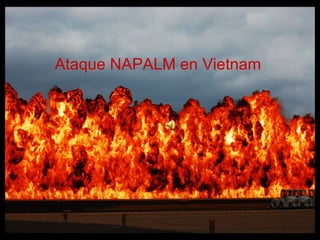 Ataque NAPALM en Vietnam
 