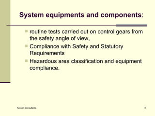 System equipments and components : routine tests carried out on control gears from the safety angle of view, Compliance with Safety and Statutory Requirements Hazardous area classification and equipment compliance.  