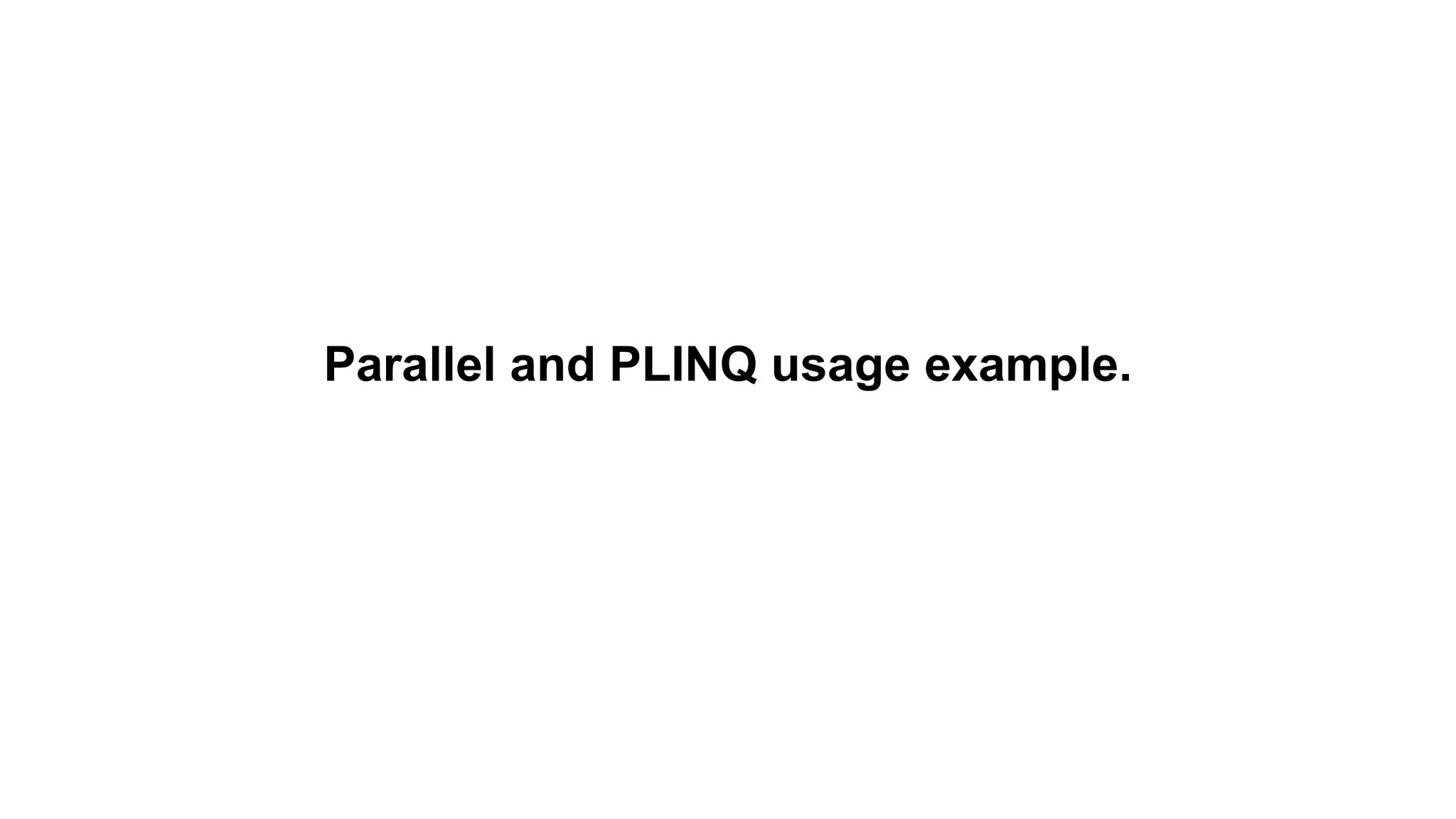 Parallel and PLINQ usage example.
 