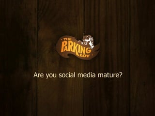 Are you social media mature?
 