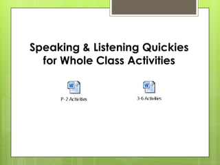 Speaking & Listening Quickies
  for Whole Class Activities
 