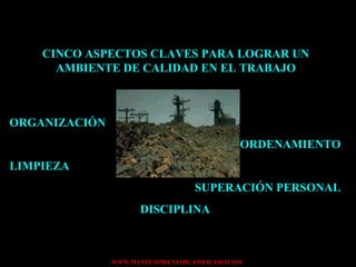 CINCO ASPECTOS CLAVES PARA LOGRAR UN AMBIENTE DE CALIDAD EN EL TRABAJO ORGANIZACIÓN ORDENAMIENTO LIMPIEZA SUPERACIÓN PERSONAL DISCIPLINA 