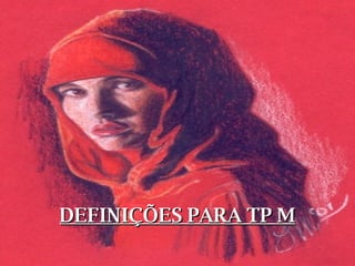 DEFINIÇÕES PARA TP M 