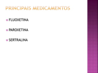  FLUOXETINA
 PAROXETINA
 SERTRALINA
 