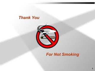 1
Thank You
For Not Smoking
 