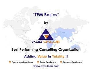 Best Performing Consulting Organization
by
“TPM Basics”
Adding Value In Totality !!
 