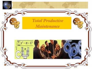 Total Productive
Maintenance
 