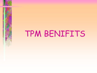 TPM BENIFITS
 