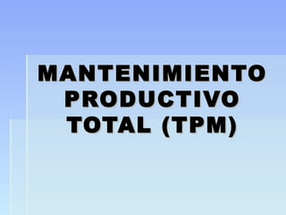 MANTENIMIENTO
 PRODUCTIVO
 TOTAL (TPM)
 