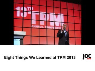 Eight Things We Learned at TPM 2013
 