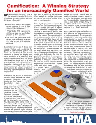Gamification: A Winning Strategy
 for an increasingly Gamified World
W       hy gamification is good? What is itself such as leadership and teamwork. well as non-monetary rewards such as
        the potential downside? And, most When applied successfully, businesses boarding the plane in priority sequence
importantly, how can you apply gamifica- are training and eliciting desired behav- or having first access to seating choices,
tion to win in business?                   iours in their customers.                 etc. The value that the frequent traveller
                                                                                     puts on such perks is large. Many fre-
                                           Airline loyalty programs and points for quent fliers cite them as a primary moti-
  •	 Gamification vendors are project-
                                           purchase are classic examples of gami- vator for airline loyalty, even though the
     ing 197% growth in 2012, up from
                                           fication; concepts packaged as loyalty/ hard cost to Air Canada is minimal.
    155% in 2011 (M2Research)
                                           reward programs incorporating their
  •	 70% of Global 2000 organizations      own type of “leaderboards” to drive user As much as gamification is a bit of a buzz-
     will have at least one gamified ap-   engagement and desire for progression word right now, it is not an easy solution
     plication by 2014 (Gartner)           within the system. The main attraction to implement properly. The programs in-
  •	The size of the gamification mar-      for most travellers who belong to airline stituted to drive behaviour need to make
     ket will have grown from $100 mil-    loyalty programs is free flights, but not sense, provide true benefit to users and
     lion today to over $2.8 billion by    far behind are the “status” tiers within be crafted to tap into proper motivators
     2016 (M2)                             it. For points systems the driver is for that will drive desired behavioural results
                                           purchases and the build up to cashing in users. While the research analyst firm,
Gamification is the use of design tech-    out for discounts or “free” products. As Gartner, sees a huge uptake in gamifica-
niques, thinking and mechanics for an example, Air Canada has three sta- tion applications as noted above, it also
games in non-traditional gaming sce- tus tiers: Prestige, Elite and Super Elite. ultimately predicts that 80% of them will
narios. The intention is to elicit desired Each of these status tiers has their own be failures.   Therefore, gamification is
behaviour in people and engage with special perks that reward the most fre- not something you should take lightly
target audiences in a meaningful way.   quent of fliers, and they do not necessar- like setting up a facebook page or start-
The concept of Gamification can be ap- ily cost Air Canada more money. As you ing a twitter feed.  These predicted fail-
plied in various forms such as to influ- gain miles by flying, you advance in sta- ures are primarily due to the imperfect
ence employee performance, help with tus tiers and receive additional benefit design and implementation of the pro-
innovation management and improve as you move up from tier to tier. T h e s e grams. Just slapping a points card onto
training processes. A beneficial tactic to status tiers are a form                   a transaction does not drive behaviour
gamification is the creation of adaptive   of a gaming “lead-                        for the majority of consumers. If it did,
marketing applications to build customer   erboard” and                                    businesses would just continue dis-
engagement.                                belonging                                              counting products and servic-
                                           to a                                                               es for their cus-
In essence, the process of gamification                                                                          tomers    and
turns the target audience (i.e. users,                                                                               hope it
prospects, customers, brand                                                                                              keeps
loyalist, etc.) into “gamers.”                                                                                           them
Gamification        trans-                                                                                             around.
forms not-so-ex-
citing real-world
activities into ex-
periences that are
game-like to drive
beneficial behaviour
and repeat engagement.
Though the term may seem
all the rage lately, the concepts
have been around for a long time. It is                                                       For a successful gamification
the technique of learning and modelling                                                    result, businesses need to under-
behaviour through play. Education and                                                   stand some of the deeper principles
training programs frequently use games     higher                                    of loyalty, motivation and game mechan-
to teach and promote higher concepts tier brings                                     ics. It is not a matter of adding badges,
that are beyond the rules of the game      status      as




                                                                               TPMA
                                                                                                (continued on page 4)
 