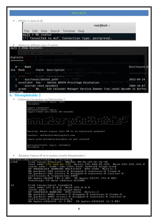 6
SECURITE
 Afficher le status de db
 afficher les différents types d’exploits
6. Metasploitable 2
 Connexion à la machine vm Matasloitable 2
 Récupérer l'adresse IP de la machine virtuelle Metasploitable 2
 