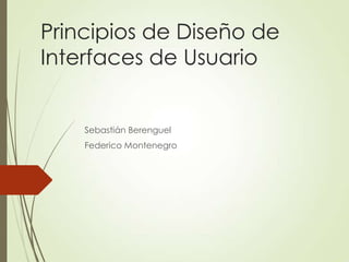 Principios de Diseño de
Interfaces de Usuario

Sebastián Berenguel
Federico Montenegro

 