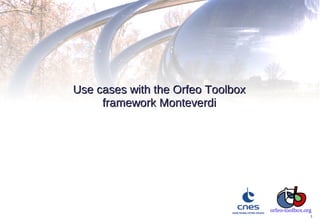 Use cases with the Orfeo Toolbox
     framework Monteverdi




                                   orfeo-toolbox.org
                                                   1
 
