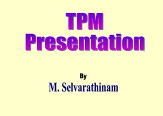 TPM Presentation By M. Selvarathinam 