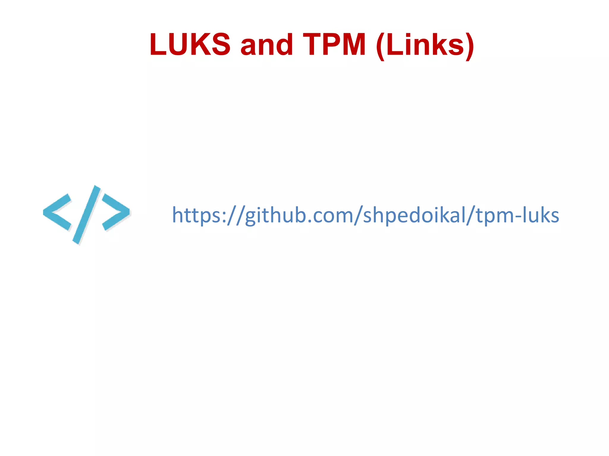 LUKS and TPM (Links)
https://github.com/shpedoikal/tpm-luks
 