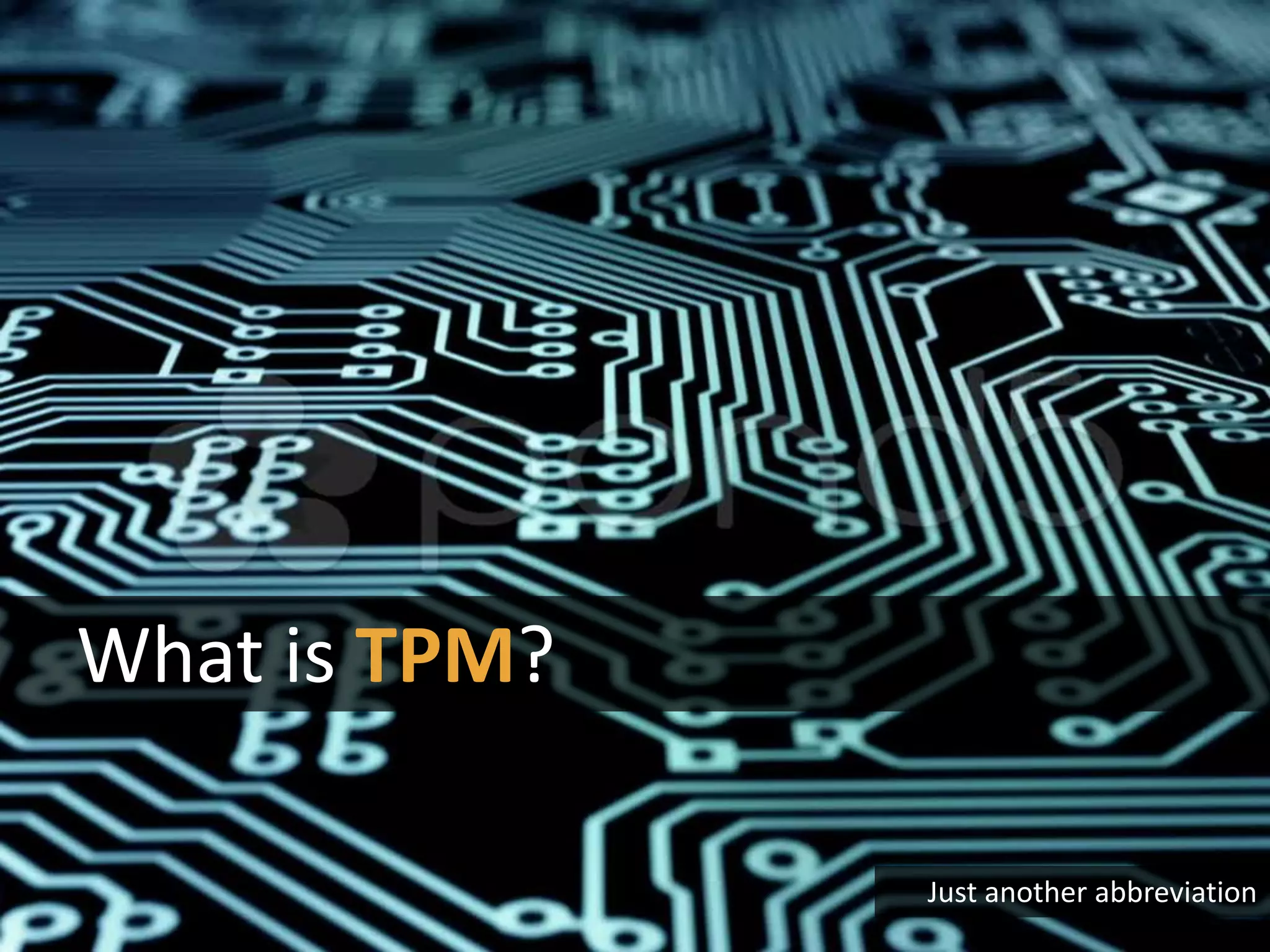 What is TPM?
Just another abbreviation
 