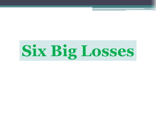 Six Big Losses
 