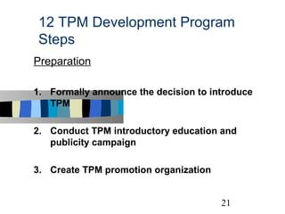 12 TPM Development Program
 Steps
Preparation

1. Formally announce the decision to introduce
   TPM

2. Conduct TPM intro...