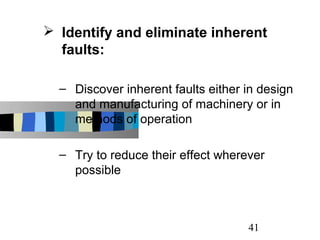  Identify and eliminate inherent
  faults:

  – Discover inherent faults either in design
    and manufacturing of machin...