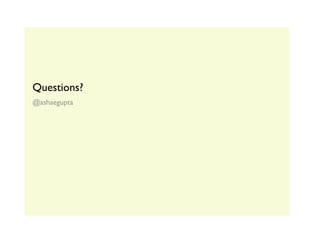 Questions?
@ashaegupta
 