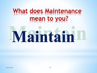 2016/4/29 17
What does Maintenance
mean to you?
 