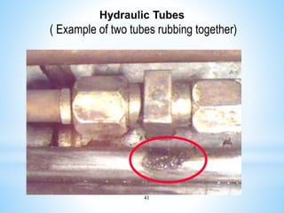 41
Hydraulic Tubes
( Example of two tubes rubbing together)
 