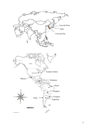 Corea del Norte

                                     Japón

                            Corea del Sur




                 Estados Unidos


México
                     Honduras

                           Brasil


                        Paraguay


                         Uruguay
         Chile
                       Argentina




                                                      5
 