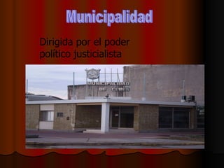 Municipalidad Dirigida por el poder político justicialista 