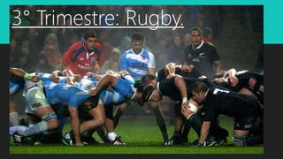 3° Trimestre: Rugby3° Trimestre: Rugby.
 