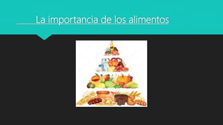 La importancia de los alimentos
 