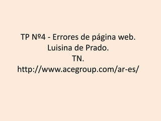 TP Nº4 - Errores de página web. 
Luisina de Prado. 
TN. 
http://www.acegroup.com/ar-es/ 
 
