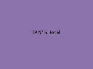 TP N° 5: Excel
 
