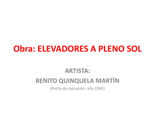Obra: ELEVADORES A PLENO SOL
ARTISTA:
BENITO QUINQUELA MARTÍN
(Fecha de ejecución: año 1945)
 