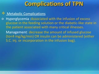 Complications of TPN
 Metabolic Complications

o Hepatic complications (also known as parenteral nutrition
  cholestasis)...