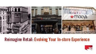 1
Reimagine Retail: Evolving Your In-store Experience
 