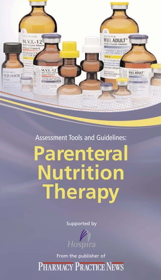 d.
                                                                                             i   te
                                                                                    d.    ib
                                                                                 t e ro h
                                                                               no s p
                                                                             e      i




                                                                                  Parenteral
                                                                          is


                                               Assessment Tools and Guidelines:
                                                                                 n




                                                                                  Nutrition
                                                                        rw sio
                                                                     he     is




                                                                                   Therapy
                                                                   ot rm
                                                                ss    pe
                                                              le ut
                                                            un ho




                                                                                                                          From the publisher of
                                                          up wit




                                                                                                           Supported by
                                                       ro
                                                     G art
                                                   ng n p
                                                hi     i
                                             is      r
                                           bl e o
                                         Pu ol
                                             h
                                       on w
                                    ah in
                                  cM n
                                 M tio
                                     c
                               09 du
                            2 0 ro
                          © ep
                        t      R
                      gh d.
                   ri     e
                py erv
              Co es
                   r
                ts
              gh
         ri
    ll
A
 