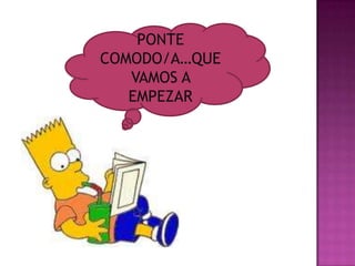 PONTE
COMODO/A…QUE
VAMOS A
EMPEZAR