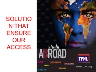 SOLUTIO 
N THAT 
ENSURE 
OUR 
ACCESS 
 