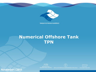 Numerical Offshore Tank
                     TPN




November | 2011
 