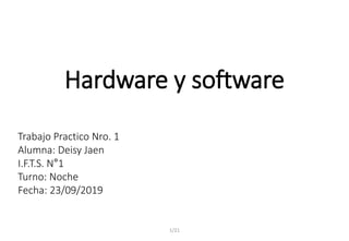 1/21
Hardware y software
Trabajo Practico Nro. 1
Alumna: Deisy Jaen
I.F.T.S. N°1
Turno: Noche
Fecha: 23/09/2019
 