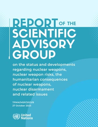 on the status and developments
regarding nuclear weapons,
nuclear weapon risks, the
humanitarian consequences
of nuclear weapons,
nuclear disarmament
and related issues
TPNW/MSP/2023/8
27 October 2023
 