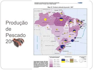 Produção
de
Pescado
2007
22
 