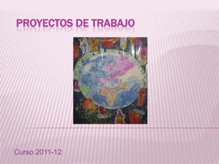proyectos de trabajo   Curso 2011-12 