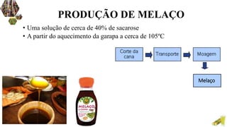 • Uma solução de cerca de 40% de sacarose
• A partir do aquecimento da garapa a cerca de 105ºC
PRODUÇÃO DE MELAÇO
Melaço
 