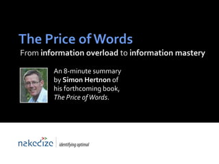 An 8-minute summary
by Simon Hertnon of
his forthcoming book,
The Price of Words.



                  Compiled specially for:
 
