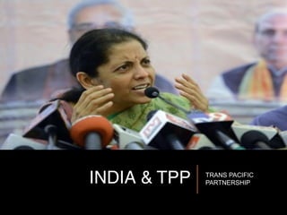 INDIA & TPP TRANS PACIFIC
PARTNERSHIP
 